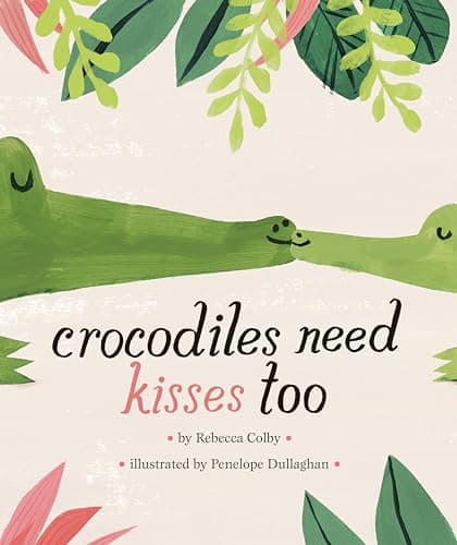 Crocodiles Need Kisses Too book cover